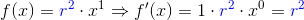 f(x) = {\color{blue}r^2} \cdot x^1 \Rightarrow f'(x) = 1\cdot {\color{blue}r^2} \cdot x^0 = {\color{blue}r^2}