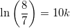 \small \ln\left (\frac{8}{7} \right )=10k