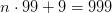 n\cdot 99+9=999