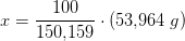 x=\frac{100}{150{,}159}\cdot (53{,}964\; g)