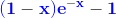 \mathbf{\color{Blue} (1-x)e^{-x}-1}