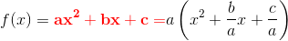 f(x)=\mathbf{\color{Red} ax^2+bx+c=}a\left ( x^2+\frac{b}{a} x+\frac{c}{a}\right )