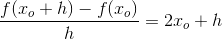 \frac{f(x_o+h)-f(x_o)}{h}=2x_o+h