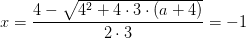 x=\frac{4-\sqrt{4^2+4\cdot 3\cdot (a+4)}}{2\cdot 3}=-1