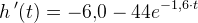h{\, }'(t)=-6{,}0-44e^{-1{,}6\cdot t}
