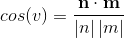 cos(v) = \frac{\mathbf{n}\cdot \mathbf{m}}{\left | n \right |\left | m \right |}