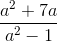 \frac{a^{2}+7a}{a^{2}-1}