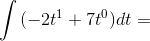 \int{(-2t^1+7t^0)dt}=