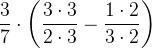 \frac{3}{7}\cdot \left ( \frac{3\cdot 3}{2\cdot 3}-\frac{1\cdot 2}{3\cdot 2} \right )