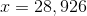 x=28,926