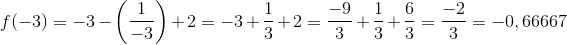 f(-3)=-3-\left ( \frac{1}{-3} \right )+2=-3+\frac{1}{3}+2=\frac{-9}{3}+\frac{1}{3}+\frac{6}{3}=\frac{-2}{3}=-0,66667