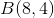 B(8,4)