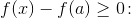 f(x)-f(a)\geq 0\! :