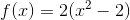 f(x)=2(x^2-2)