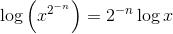 \log \left ( x^{2^{-n}} \right )=2^{-n}\log x