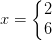 x=\left\{\begin{matrix} 2\\6 \end{matrix}\right.