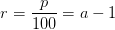 r=\frac{p}{100}=a - 1