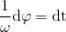 \frac{1}{\omega }\textup{d}\varphi=\textup{dt}