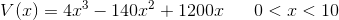 V(x)=4x^3-140x^2+1200x\; \; \; \; \; \; 0< x< 10