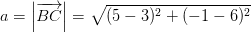 a=\left | \overrightarrow{BC} \right |=\sqrt{(5-3)^2+(-1-6)^2}
