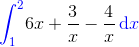 {\color{blue}\int_1^2} 6x+\frac 3x-\frac 4x\, \color{blue} \mathrm dx