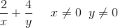 \frac{2}{x}+\frac{4}{y}\; \; \; \; \; x\neq 0\; \; y\neq 0