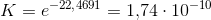 K=e^{-22{,}4691}=1{,}74\cdot 10^{-10}