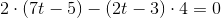 2\cdot (7t-5)-(2t-3)\cdot 4=0