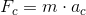 F_{c}=m\cdot a_{c}