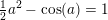 \small \tfrac{1}{2}a^2-\cos(a)=1
