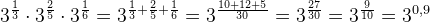 3^{\frac{1}{3}}\cdot 3^{\frac{2}{5}}\cdot 3^{\frac{1}{6}}=3^{\frac{1}{3}+\frac{2}{5}+\frac{1}{6}}=3^{\frac{10+12+5}{30}}=3^{\frac{27}{30}}=3^{\frac{9}{10}}=3^{0,9}