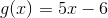 g(x)=5x-6