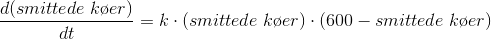 \frac{d(smittede\;k\o er)}{dt}=k\cdot (smittede\;k\o er)\cdot (600-smittede\;k\o er)
