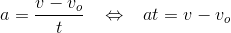 a=\frac{v-v_o}{t}\; \; \; \Leftrightarrow \; \; \; at=v-v_o