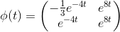 \phi (t) = \begin{pmatrix} -\frac{1}{3}e^{-4t} & e^{8t}\\ e^{-4t} & e^{8t} \end{pmatrix}