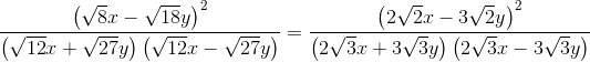 \frac{\left (\sqrt{8} x-\sqrt{18}y \right )^2}{\left (\sqrt{12}x+\sqrt{27}y \right )\left ( \sqrt{12}x-\sqrt{27}y \right )}=\frac{\left (2\sqrt{2}x-3\sqrt{2}y \right )^2}{\left (2\sqrt{3}x+3\sqrt{3}y \right )\left ( 2\sqrt{3}x-3\sqrt{3}y \right )}