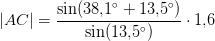\left | AC \right |=\frac{\sin(38{,}1^\circ+13{,}5^\circ)}{\sin(13{,}5^\circ)}\cdot 1{,}6