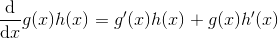\frac{\mathrm d}{\mathrm dx} g(x)h(x) = g'(x)h(x)+g(x)h'(x)