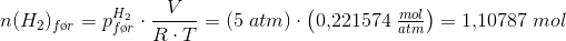 n(H_2)_{f\o r}=p_{f\o r}^{H_2}\cdot\frac{ V}{R\cdot T}=(5\; atm)\cdot\left ( 0{,}221574\; \tfrac{mol}{atm} \right )=1{,}10787\; mol