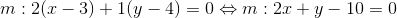 m:2(x-3)+1(y-4)=0\Leftrightarrow m:2x+y-10=0