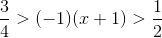 \frac{3}{4}>(-1)(x+1)>\frac{1}{2}