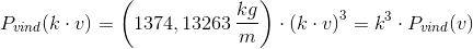 P_{vind}(k\cdot v)=\left (1374,13263\: \frac{kg}{m} \right )\cdot \left (k\cdot v \right )^3=k^3\cdot P_{vind}(v)