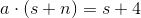 a\cdot(s+n)=s+4