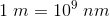 1\; m=10^{9}\; nm