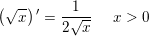 \small \left ( \sqrt{x} \right ){ }'=\frac{1}{2\sqrt{x}}\; \; \; \; \; x>0