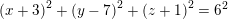 \small \small \left (x+3 \right )^2+\left (y-7 \right )^2+\left (z+1 \right )^2=6^2