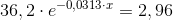 36,2\cdot e^{-0,0313\cdot x}=2,96