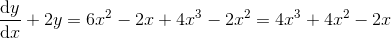\frac{\mathrm{d} y}{\mathrm{d} x} +2y=6x^2-2x + 4x^3-2x^2=4x^3+4x^2-2x