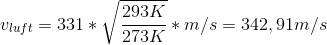 v_{luft}=331*\sqrt{\frac{293K}{273K}}*m/s=342,91 m/s