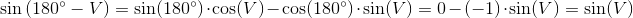 \! \! \! \! \! \! \! \! \! \! \! \! \! \! \! \! \! \! \! \! \! \! \sin\left ( 180^{\circ} -V\right )=\sin(180^{\circ})\cdot \cos(V)-\cos(180^{\circ})\cdot \sin(V)=0-(-1)\cdot \sin(V)=\sin(V)
